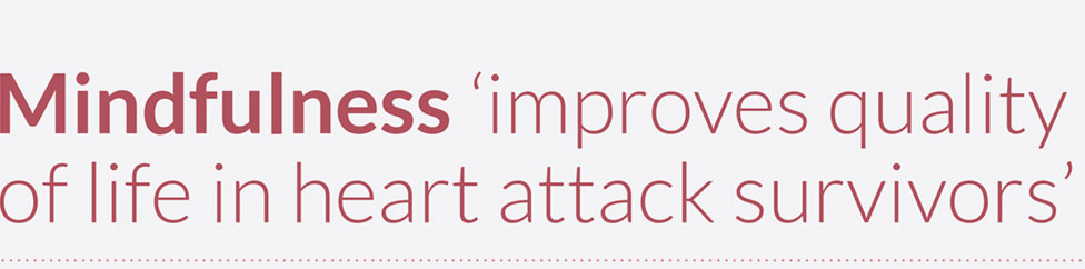 Mindfulness ‘improves quality of life in heart attack survivors’