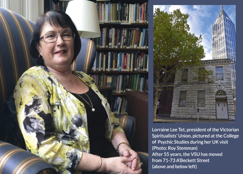 Lorraine Lee Tet, president of the Victorian Spiritualists’ Union, pictured at the College of Psychic Studies during her UK visit (Photo: Roy Stemman) After 55 years, the VSU has moved from 71-73 A’Beckett Street Lorraine Lee Tet, president of the Victorian Spiritualists’ Union, pictured at the College of Psychic Studies during her UK visit (Photo: Roy Stemman) After 55 years, the VSU has moved from 71-73 A’Beckett Street