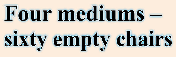 Four mediums – sixty empty chairs Four mediums – sixty empty chairs