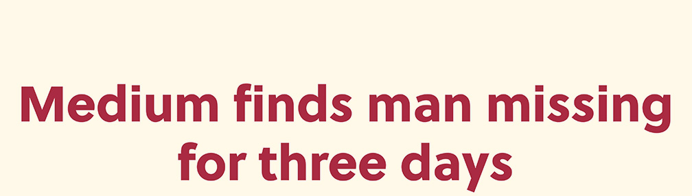 Medium finds man missing for three days