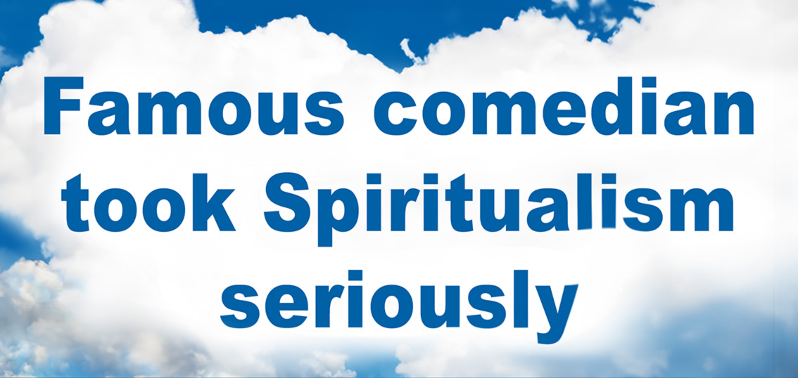 Famous comedian took Spiritualism seriously