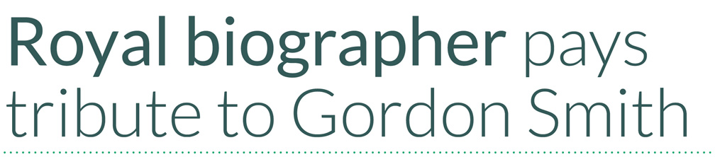 Royal biographer pays tribute to Gordon Smith Royal biographer pays tribute to Gordon Smith